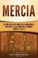 Mercia: Una guia fascinante sobre el reino anglosajon de Inglaterra y las invasiones de los vikingos durante el siglo IX
