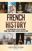 French History: A Captivating Guide to the History of France, Charlemagne, and Notre-Dame de Paris - Captivating History - cover