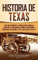 Historia de Texas: Una guía fascinante de la historia de Texas, desde la llegada de los conquistadores españoles a Norteamérica pasando por la Revolución de Texas, hasta llegar al presente