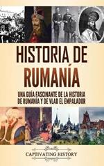Historia de Rumanía: Una guía fascinante de la historia de Rumanía y de Vlad el Empalador