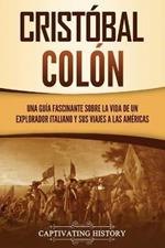 Cristobal Colon: Una guia fascinante sobre la vida de un explorador italiano y sus viajes a las Americas
