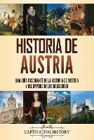 Historia de Austria: Una guia fascinante de la historia de Austria y del Imperio de los Habsburgo