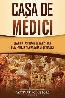 Casa de Medici: Una guia fascinante de la historia de la familia y la dinastia de los Medici