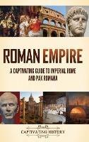 Roman Empire: A Captivating Guide to Imperial Rome and Pax Romana - Captivating History - cover