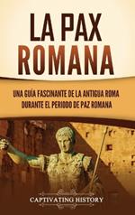 La Pax Romana: Una guía fascinante de la antigua Roma durante el periodo de paz romana