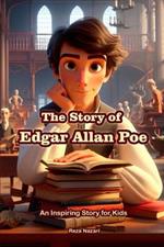 The Story of Edgar Allan Poe: An Inspiring Story for Kids