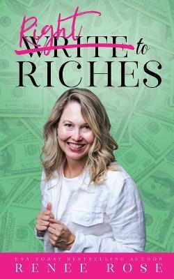 Write to Riches: 7 Practical Steps to Manifesting Abundance from your Books - Renee Rose - cover