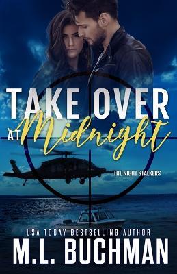 Take Over at Midnight: a military romantic suspense - M L Buchman - cover