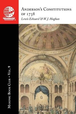 The Masonic Book Club, Vol. 9: Anderson's Constitutions of 1738: Anderson's Constitutions of 1738 - W J Hughan,Lewis Edward - cover