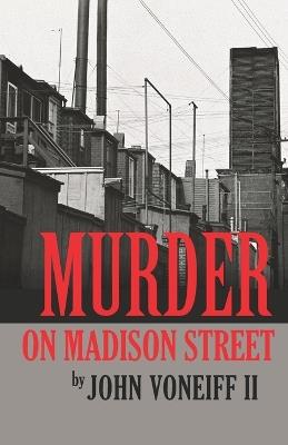 Murder on Madison Street - John Voneiff - cover