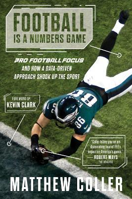 Football is a Numbers Game: The History of Pro Football Focus and How a Data-Driven Approach Changed Football Forever - Matthew Coller - cover
