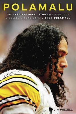 Polamalu: The Inspirational Story of Pittsburgh Steelers Strong Safety Troy Polamalu - Jim Wexell - cover