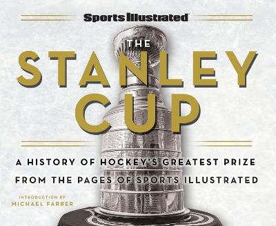 Sports Illustrated The Stanley Cup: A History of Hockey's Greatest Prize from the Pages of Sports Illustrated - cover