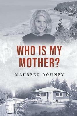 Who Is My Mother? - Maureen Downey - cover