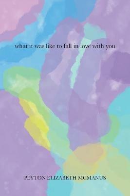 What it was like to fall in love with you - Peyton Elizabeth McManus - cover
