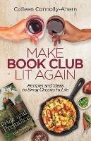 Make Book Club Lit Again: Recipes and Ideas to Bring Classics to Life - Colleen Connolly-Ahern - cover