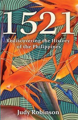 1521: Rediscovering the History of the Philippines - Judy Robinson - cover