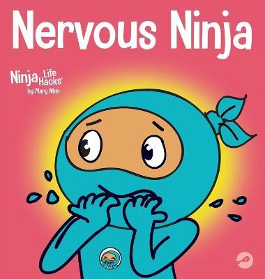Nervous Ninja: A Social Emotional Book for Kids About Calming Worry and Anxiety - Mary Nhin - cover