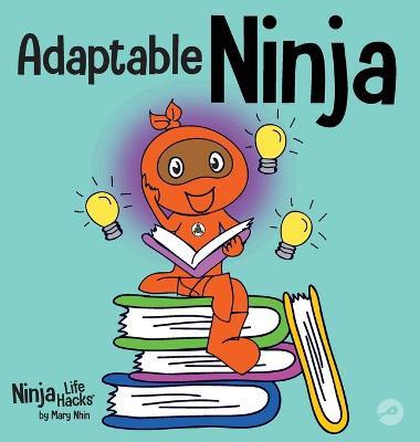 Adaptable Ninja: A Children's Book About Cognitive Flexibility and Set Shifting Skills - Mary Nhin - cover