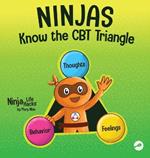 Ninjas Know the CBT Triangle: A Children's Book About How Thoughts, Emotions, and Behaviors Affect One Another; Cognitive Behavioral Therapy