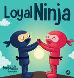 Loyal Ninja: A Children's Book About the Importance of Loyalty