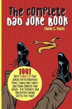 The Complete Dad Joke Book: 1001 Best(Worst) Dad Jokes With Hilarious Puns, Funny One Liners and Clean Cheesy Dad Jokes for Fathers and the Entire Family (Gifts For Dad)