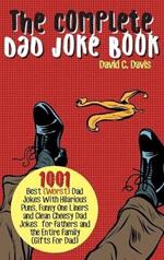 The Complete Dad Joke Book: 1001 Best(Worst) Dad Jokes With Hilarious Puns, Funny One Liners and Clean Cheesy Dad Jokes for Fathers and the Entire Family (Gifts For Dad)