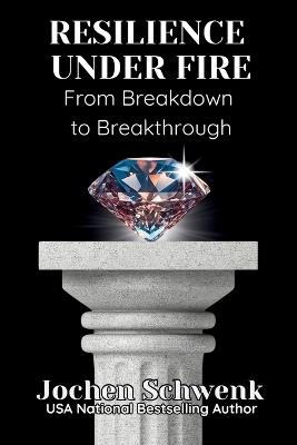 Resilience Under Fire: From Breakdown to Breakthrough - Jochen Schwenk - cover