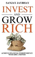 Invest and Grow Rich: Achieve Financial Freedom with $500 a Month