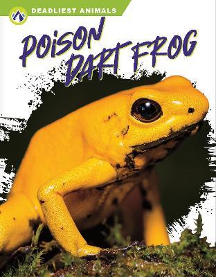 Deadliest Animals: Poison Dart Frog - Golriz Golkar - cover