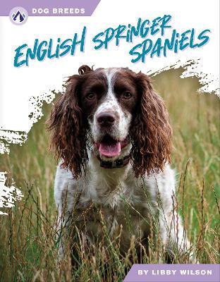 Dog Breeds: English Springer Spaniels - Libby Wilson - cover