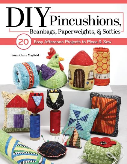 DIY Pincushions, Beanbags, Paperweights, & Softies