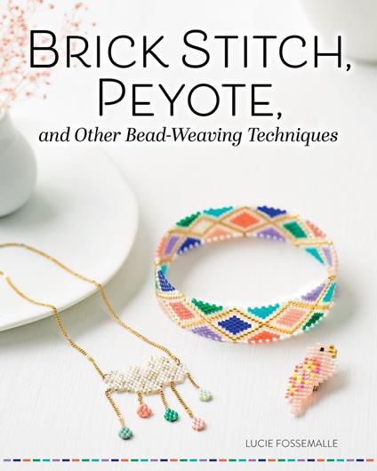 Brick Stitch, Peyote, and Other Bead-Weaving Techniques
