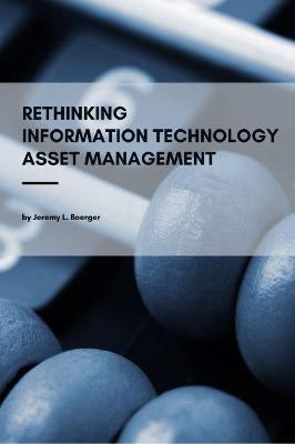 Rethinking Information Technology Asset Management - Jeremy L. Boerger - cover