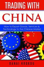 Trading With China: How to Export Goods, Services, & Technology to the Chinese Market