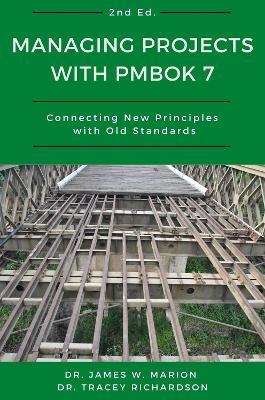 Managing Projects with PMBOK 7: Connecting New Principles with Old Standards - James Marion,Tracey - cover