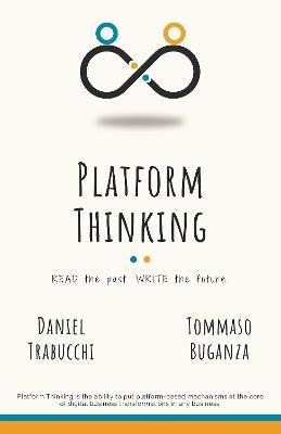 Platform Thinking: Read the Past. Write the Future. - Daniel Trabucchi,Tommaso Buganza - cover