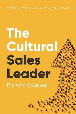 The Cultural Sales Leader: Sustaining People, Attaining Results - Richard Cogswell - cover
