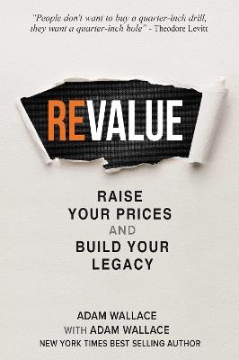 (Re)Value: Raise Your Prices and Build Your Legacy - Adam Wallace - cover