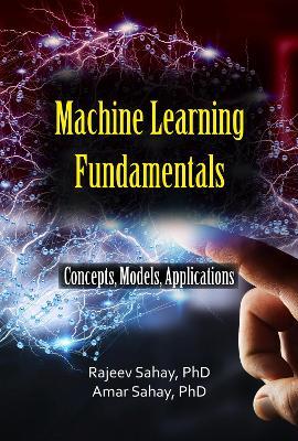 Machine Learning Fundamentals: Concepts, Models, and Applications - Amar Sahay,Rajeev Sahay - cover