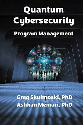 Quantum Cybersecurity Program Management - Gregory J. Skulmoski,Ashkan Memari - cover