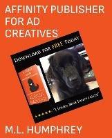 Affinity Publisher for Ad Creatives - M L Humphrey - cover