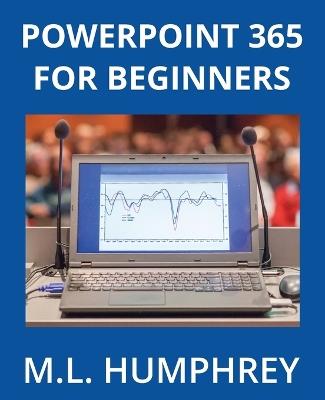 PowerPoint 365 for Beginners - M L Humphrey - cover