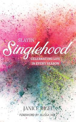 Slayin' Singlehood: Celebrating Life in Every Season - Janice Rigel - cover