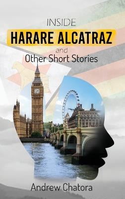 Inside Harare Alcatraz and Other Short Stories - Andrew Chatora - cover