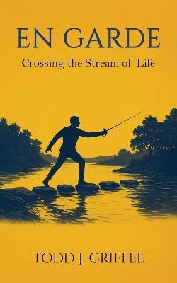 En Garde: Crossing the stream of life - Todd Griffee - cover