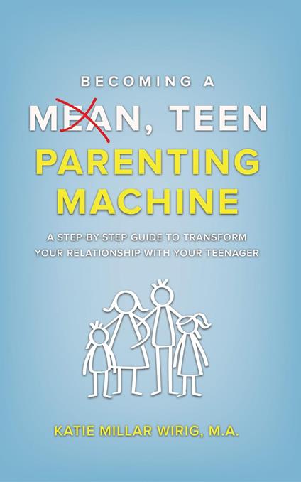 Becoming a Mean, Teen Parenting Machine