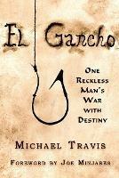 El Gancho: One Reckless Man's War with Destiny - Michael Travis - cover