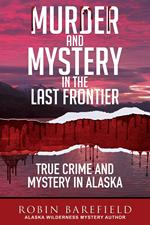 Murder and Mystery in the Last Frontier