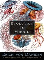 Evolution is Wrong: A Radical Approach to the Origin and Transformation of Life